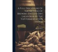 A Full Disclosure Of The Method Of Brewing English Dry Lager Beer By The Top Fermentation System