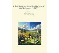 A Full Enquiry into the Nature of the Pastoral (1717)