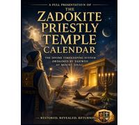 A Full Presentation of The Zadokite Priestly Temple Calendar: The Divine Timekeeping System Ordained by Yahweh