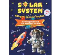 A Fun Bilingual Space Adventure for Kids Ages 5+: Color, Learn and Explore the Universe! ¡Colorea, Aprende y Explora el Universo!