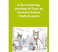 A Fun Coloring Journey of Cats as Doctors, Police, Chefs & More: Professional Cats