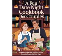 A Fun Date Night Cookbook for Couples: Delicious Recipes and Playful Activities for an Unforgettable Date Night