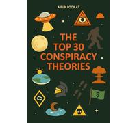 A Fun Look at the Top 30 Conspiracy Theories: Exploring Wild Ideas, Strange Beliefs, and Curious “Truths” with Humor & Imagination