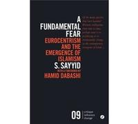A Fundamental Fear: Eurocentrism And The Emergence Of Islamism (Critique. Influence. Change) (Paperback) S Sayyid, (Auteur)