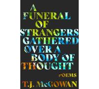 A Funeral of Strangers Gathered Over a Body of Thought: Poems