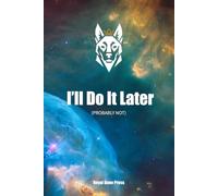 A Funny Procrastination Notebook for Work, School, and Everyday Chaos - 120 Pages: I’ll Do It Later: Probably Not
