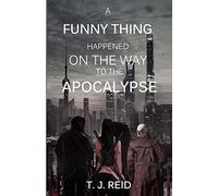 A Funny Thing Happened on the Way to the Apocalypse...