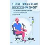 A Funny Thing Happened on the Way to the Oncologist: Cancer Brought the Drama, I Brought the Humor
