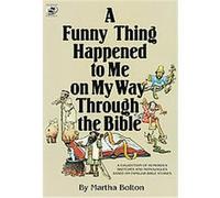 A Funny Thing Happened to Me on My Way Through the Bible Martha Bolton (Auteur)