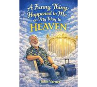 A Funny Thing Happened to me on the way to Heaven