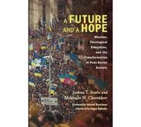 A Future and a Hope: Mission, Theological Education, and the Transformation of Post-Soviet Society - [Livre en VO] Joshua T Searle, Mykhailo N Cherenkov, Michael Bourdeaux (Auteur)