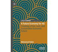 A Future Economy for All: Creating a Free, Just, and Sustainable Economic Future
