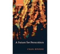 A Future for Presentism Craig Bourne (Auteur)