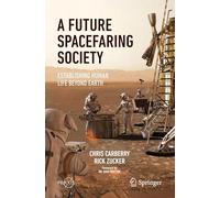 A Future Spacefaring Society: Establishing Human Life Beyond Earth