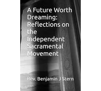 A Future Worth Dreaming: Reflections on the Independent Sacramental Movement