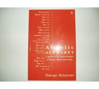 A Gaelic Alphabet: A Guide to the Pronunciation of Gaelic Letters and Words