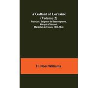 A Gallant Of Lorraine (Volume 2) François, Seigneur De Bassompierre, Marquis D'haronel, Maréchal De France, 1579-1646