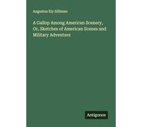 A Gallop Among American Scenery, Or, Sketches of American Scenes and Military Adventure