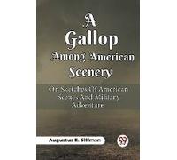 A Gallop Among American Scenery Or, Sketches Of American Scenes And Military Adventure