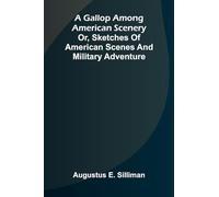 A Gallop Among American scenery; or, Sketches of American scenes and military adventure