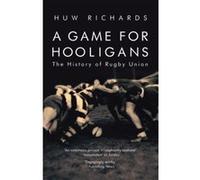 A Game for Hooligans: The History of Rugby Union Richards, Huw (Auteur)
