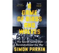 A Game of Birds and Wolves: The Secret Game that Revolutionised the War