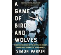 A Game of Birds and Wolves: The Ingenious Young Women Whose Secret Board Game Helped Win World War II