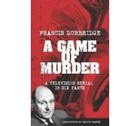 A Game Of Murder (Scripts Of The Six Part Television Serial)