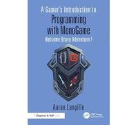 A Gamer's Introduction to Programming with MonoGame