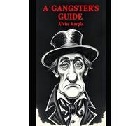 A Gangsters Guide: Alvin Karpis: 5