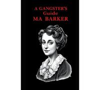 A Gangsters Guide : Ma Barker: 7