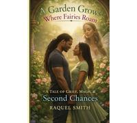 A Garden Grows Where Fairies Roam: A tale of grief, magic, and second chances