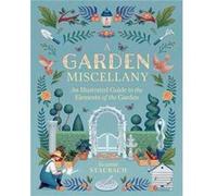 A Garden Miscellany: An Illustrated Guide to the Elements of the Garden
