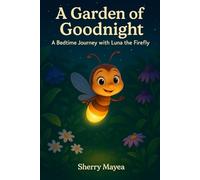 A Garden of Goodnight: A Bedtime Journey with Luna the Firefly
