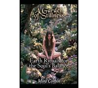A Garden of Stillness: Earth Rituals for the Soul’s Balance