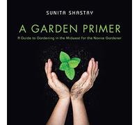A Garden Primer A Guide To Gardening In The Midwest For The Novice Gardener