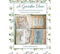 A Garden View: A Book Of Hand Embroidery Patterns Inspired By A Country Garden