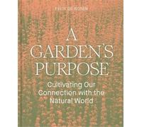 A Garden's Purpose - Cultivating Our Connection To The Natural World