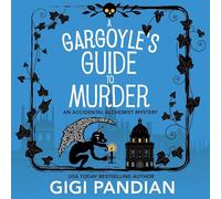 A Gargoyle's Guide to Murder: Accidental Alchemist Mysteries, Book 9 (The Accidental Alchemist Mysteries)