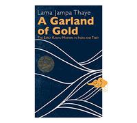 A Garland of Gold: The Early Kagyu Masters in India and Tibet
