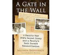 A Gate in the Wall: A Pacific War Pow's Secret Diary and a Family's Path Toward Reconciliation