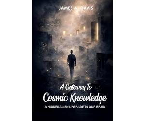 A Gateway To Cosmic Knowledge: A Hidden Alien Upgrade to Our Brain