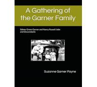 A Gathering of the Garner Family: Sidney Green Garner and Nancy Russell Jobe and Descendants