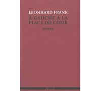 À gauche à la place du cœur: Œuvres complètes, volume 1