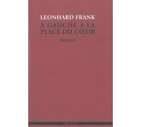 À gauche à la place du cœur Œuvres complètes, volume 1 - Leonhard Franck - Agone - broché - Roman