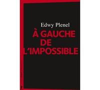 A gauche de l'impossible Edwy Plenel (Auteur)