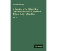 A Gazetteer of the Old and New Testaments: to Which is Added the Natural History of the Bible: Vol. II