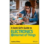 A G irl's Guide To Electronics And The Internet Of Things