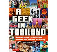 A Geek in Thailand: Discovering the Land of Golden Buddhas, Pad Thai and Kickboxing