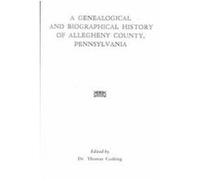 A Genealogical and Biographical History of Allegheny County, Pennsylvania Thomas Cushing (Auteur)